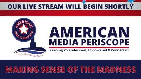 American Media Periscope - Making Sense of the Madness