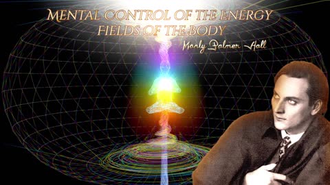 Mental Control Of The Energy Fields Of The Body By Manly Palmer Hall