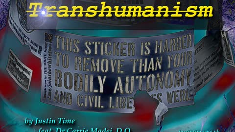 Transhumanism by Justin Time feat. Dr Carrie Madej, D.O.