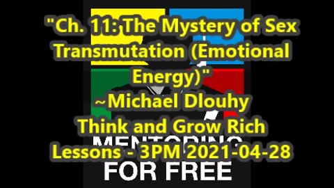 Ch 11 - The Mystery of Sex Transmutation (Emotional Energy) - 2021-04-28-3PM
