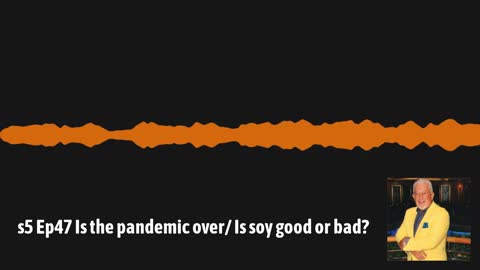 Is the pandemic over. Is soy good or bad?