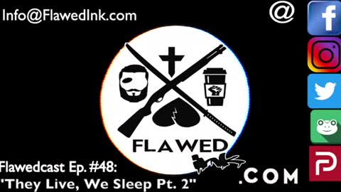 Flawedcast Ep. # 48: "They Live, We Sleep Pt.2"