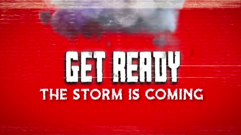 Get ready, the storm is coming!