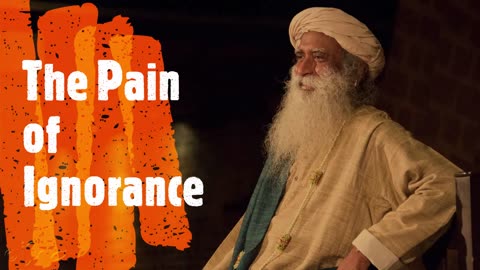 The Pain of Ignorance - Sadhguru speech | wowvideos