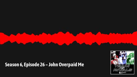 Season 6, Episode 26 – John Overpaid Me | Team of Rivals Podcast