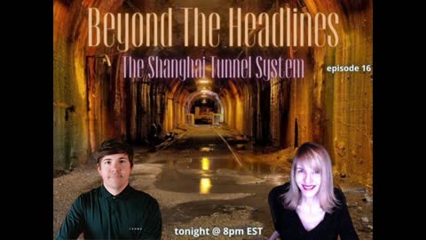 Beyond The Headlines with Linda Paris- The Shanghai Tunnel Systems! ep.016