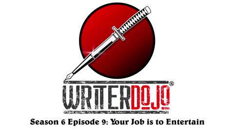 WriterDojo S6 Ep9: Your Job is to Entertain