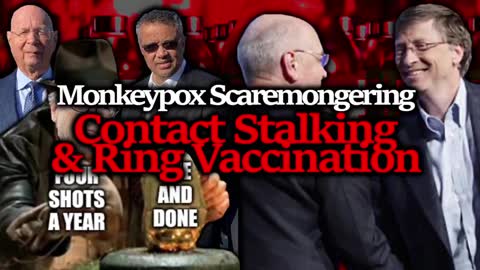 OLIGARCH TYRANNY: MONKEYPOX CONTACT TRACING & RING VACCINATION, WHO TRIES TO CONQUER WORLD