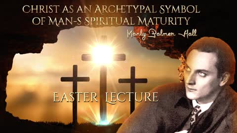 Christ As An Archetypal Symbol of Man's Spiritual Maturity By Manly Palmer Hall