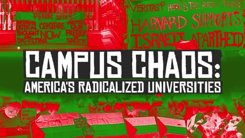 CAMPUS CHAOS: AMERICA'S RADICALIZED UNIVERSITIES