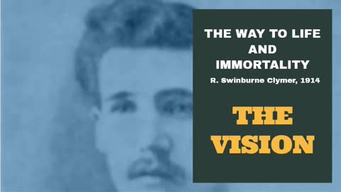 #1: THE VISION: The Way To Life And Immortality, Reuben Swinburne Clymer, 1914.
