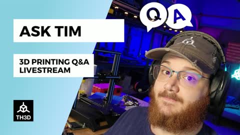 Ask Tim - 3D Printer Q&A Help Stream | Livestream | 4PM CST 8/10/22