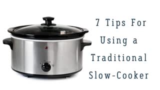 7 Tips for Using a Traditional Slow-Cooker