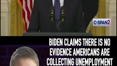 BIDEN CLAIMS THERE IS NO EVIDENCE AMERICANS ARE COLLECTING UNEMPLOYMENT INSTEAD OF WORKING