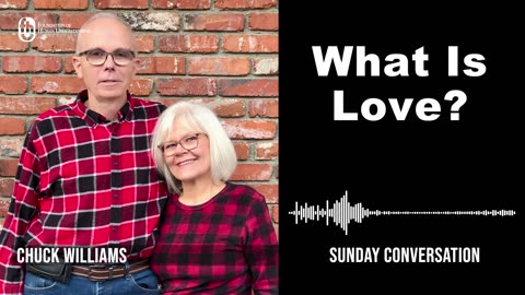 “What Is Love?” | Sunday Conversation with Chuck Williams 7/16/2023