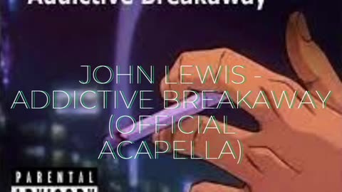 John Lewis - Addictive Breakaway (Official Acapella)