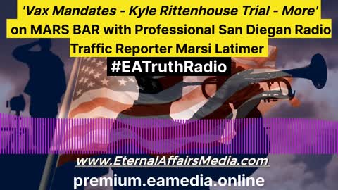 'Vax Mandates, Kyle Rittenhouse Verdict & Much More' on MARS BAR - EA Truth Radio