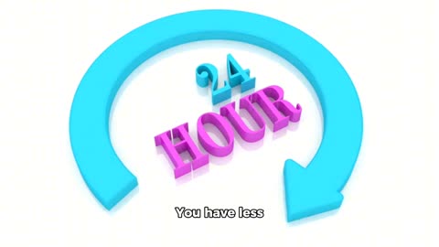 You have 24 hours