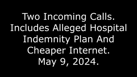 Two Incoming Calls: Includes Alleged Hospital Indemnity Plan And Cheaper Internet, May 9, 2024