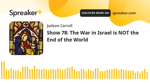 Show 78: The War in Israel is NOT the End of the World