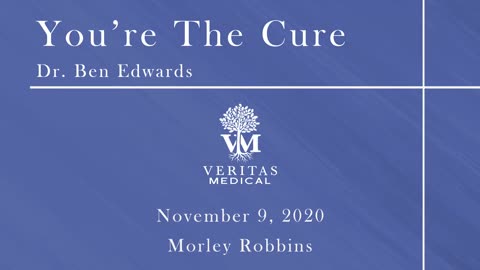 You're The Cure, November 9, 2020 - Dr. Ben Edwards and Morley Robbins