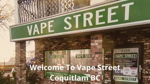 Vape Street - Best Vape Shop in Coquitlam, BC