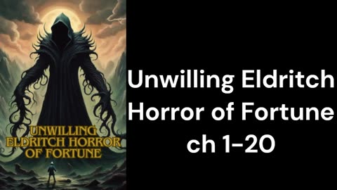 Unwilling Eldritch Horror of Fortune ch 1-20