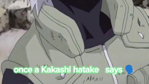 Once kakashi hatake said. Anime quote.