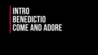 Intro - Benedictio - Come and Adore