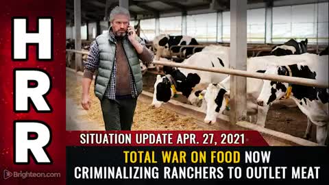 04-27-21 S.U. - Total WAR on FOOD Now Criminalizing Ranchers to Outlaw MEAT
