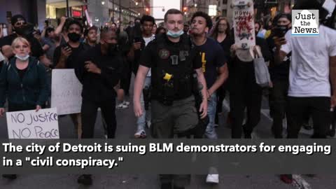 The city of Detroit is suing BLM demonstrators for engaging in a 'civil conspiracy'