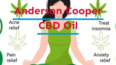 Anderson Cooper CBD Oil - Anxiety Pain And Relief From Stress