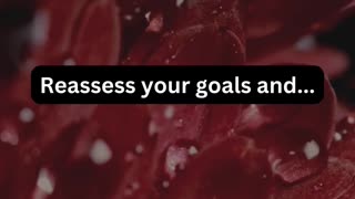 Reassess your goals