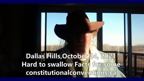 Hard to swallow Facts for some, Dallas Hills, October 24, 2021, constitutionalconventions.ca