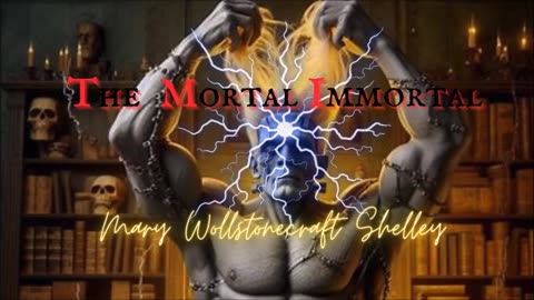 IMMORTAL HORROR: The Mortal Immortal by Mary Wollstonecraft Shelley