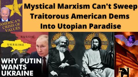 Mystical Marxism Cannot Sweep Traitorous American Democrats Into Utopian Paradise