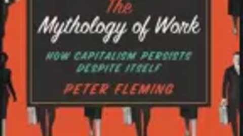 The mythology of work how capitalism persists PETER FLEMING