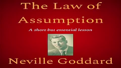 NEVILLE GODDARD'S LAW OF ASSUMPTION EXPLAINED (VERY BRIEF OVERVIEW)