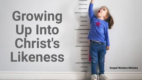 Growing Up Into Christ's Likeness