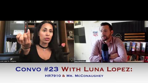 The Unveiled Patriot - Convo #23: With Luna Lopez HR7910 & Mr. McConaughey