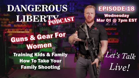 Dangerous LIberty Podcast Ep18 - Guns and Gear For Women & How to Take Your Family Shooting