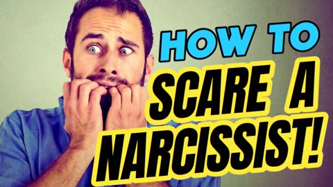 HOW TO SCARE A NARCISSIST