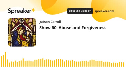 Show 60: Abuse and Forgiveness