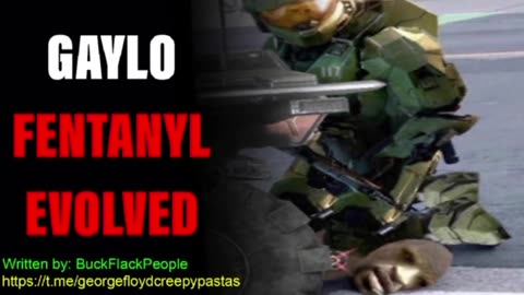 George Floyd Creepypastas: GAYLO FENTANYL EVOLVED