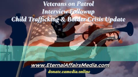Child Trafficking & Border Crisis Update w/ Veterans on Patrol