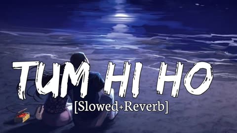 TUM HI HO (Slowed+Reverb) || Arijit Singh