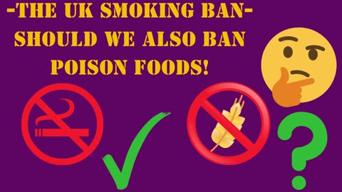 -The UK smoking ban- Should we also ban poison foods?
