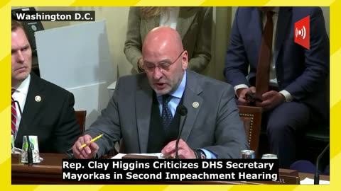 Clay Higgins Criticizes DHS Secretary Mayorkas