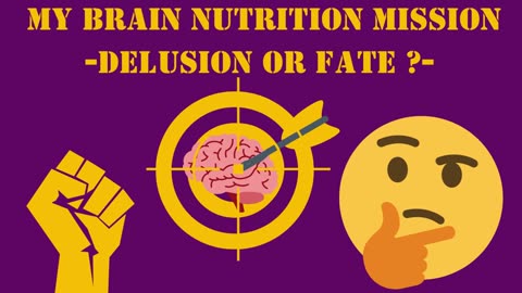 My Mental health & Brain Nutrition Mission -Delusion or Fate?-
