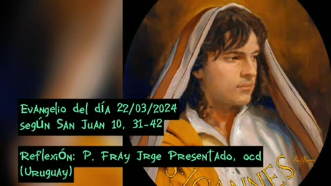 Evangelio del día 22/03/2024 según San Juan 10, 31-42 - P. Fray Jorge Presentado, ocd